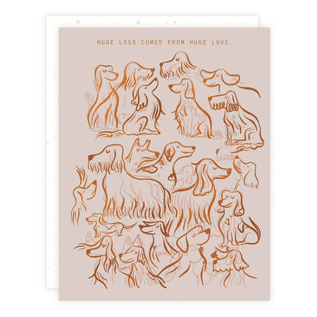 Ivory card with gold foil text saying, “Huge Loss Comes From Huge Love.” Images of various breeds of dogs. A white envelope is included.