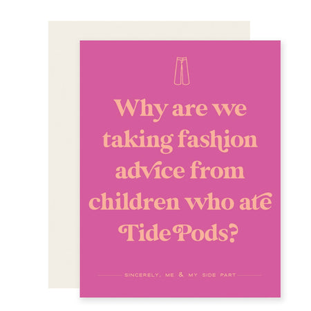 Purple background with orange text saying, ”Why are we taking fashion advice from children who ate Tide Pods?”. Image of an orange pair of pants in top center. A cream colored envelope is included.