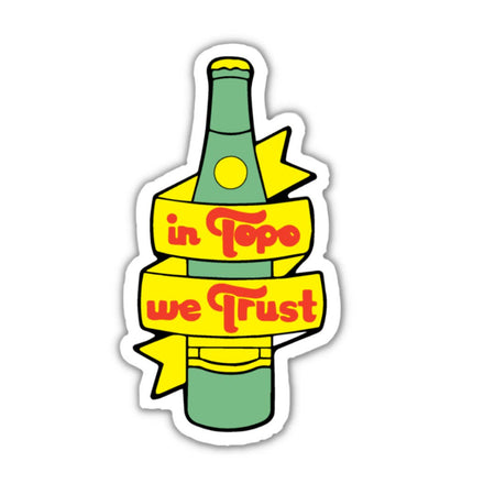 White sticker with image of a green Topo drink bottle with a yellow label wrapped around it. Red text on label saying, “In Topo We Trust”.