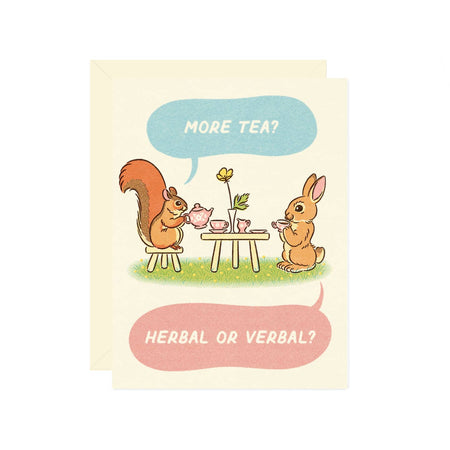 Ivory card with a blue speech bubble and a pink speech bubble with white text saying, “More Tea? Herbal or Verbal?”. Image of a squirrel and a bunny having a tea party.  A cream envelope is included.