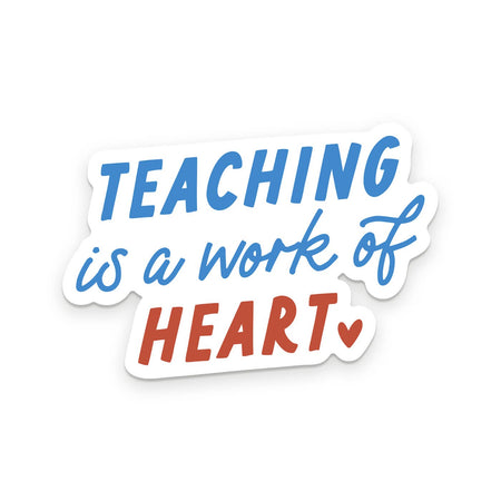White sticker with blue and red text saying, “Teaching is a Work of Heart”.