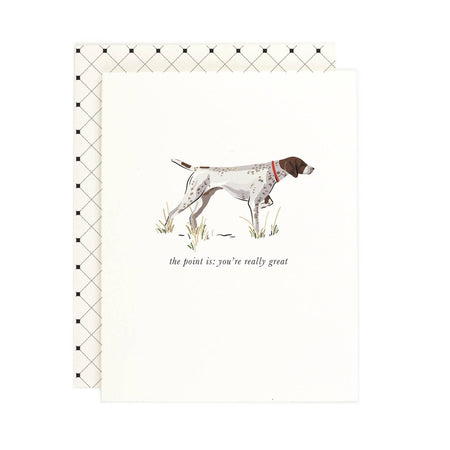 Ivory card with black text saying, “The Point is: You’re Really Great”. Image of a pointer breed dog standing in some grass. An ivory envelope is included.