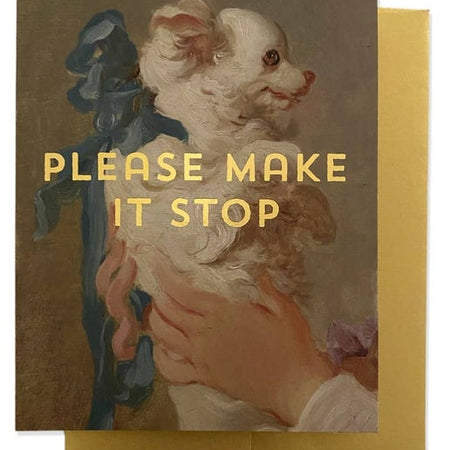 Vintage-style illustration of a dog being held with yellow text saying,  'PLEASE MAKE IT STOP' on a textured background. A gold foil envelope is included.