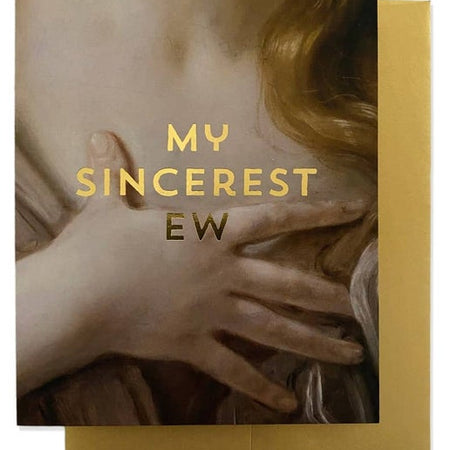 Greeting card with painting of a woman putting her hand over her chest with yellow text saying, “My Sincerest Ew”.  A gold foil envelope is included.