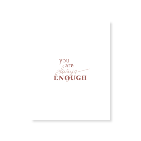 Art print with white background and brown text saying, “You Are Always Enough”.